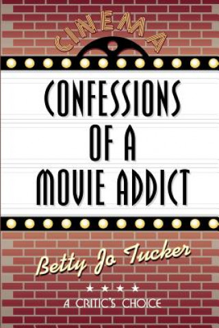 Kniha Confessions of a Movie Addict Betty Jo Tucker