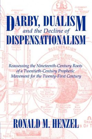 Книга Darby, Dualism, and the Decline of Dispensationalism Ronald M. Henzel