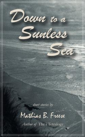 Książka Down to a Sunless Sea Mathias B Freese