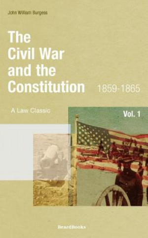 Könyv Civil War and the Constitution: 1859-1865 John W Burgess