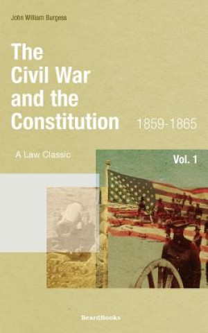 Kniha Civil War and the Constitution: 1859-1865 John W Burgess