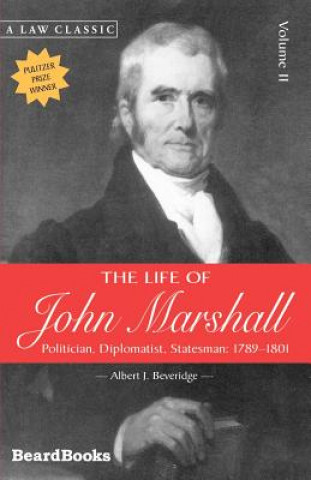 Книга Life of John Marshall: Politician, Diplomatist Statesman 1789-1801 Albert J. Beveridge