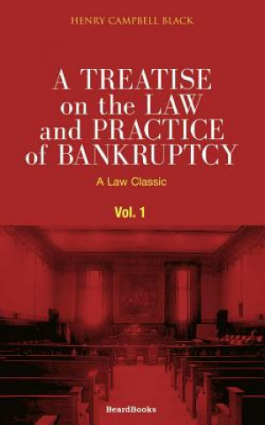 Könyv Treatise on the Law and Practice of Bankruptcy Henry Campbell Black