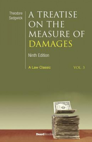 Buch Treatise on the Measure of Damages: or an Inquiry into the Principles Which Govern the Amount of Pecuniary Compensation Awarded by Courts of Justice Theodore Sedgwick