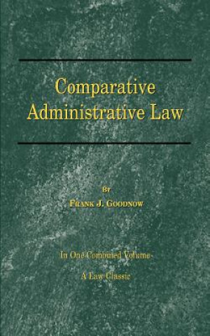 Könyv Comparative Administrative Law Frank Goodnow