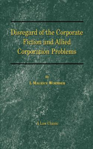 Книга Disregard of the Corporate Fiction and Allied Corporation Problems I. Maurice Wormser