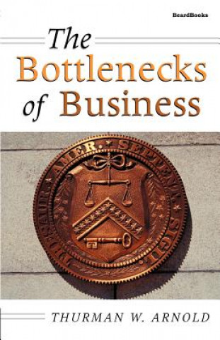 Carte Bottlenecks of Business Thurman W. Arnold