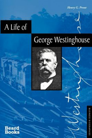 Kniha Life of George Westinghouse Henry G. Prout