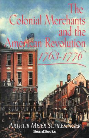 Kniha Colonial Merchants and the American Revolution, 1763-1776 Arthur Meier Schlesinger