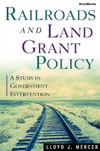 Knjiga Railroads and Land Grant Policy Lloyd J. Mercer