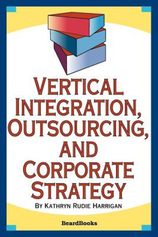 Kniha Vertical Integration, Outsourcing, and Corporate Strategy Kathryn Rudie Harrigan