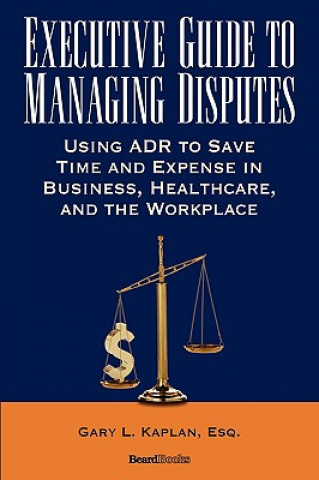 Kniha Executive Guide to Managing Disputes Gary L. Kaplan