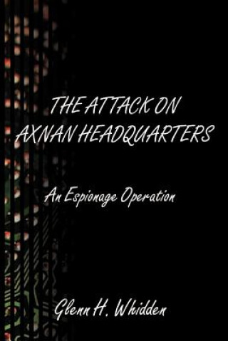 Книга Attack on Axnan Headquarters Glenn H Whidden