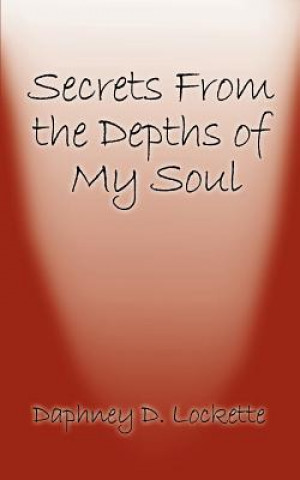 Kniha Secrets from the Depths of My Soul Daphney D Lockette