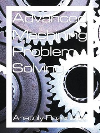 Książka Advanced Machining Problem Solving Anatoly Rozenblat