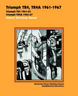Kniha Triumph TR4, TR4A 1961-67 Owners Workshop Manual Veloce Press