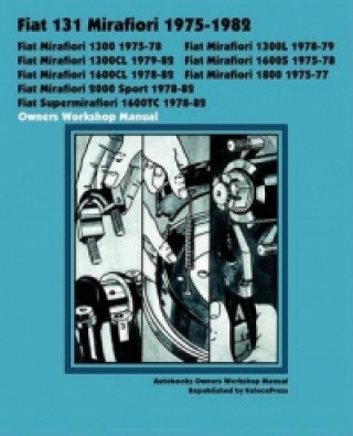 Kniha Fiat 131 Mirafiori 1300, 1300l, 1300cl, 1600s, 1600cl, 1800, 2000 Sport, Supermirafiori 1600tc 1975-1982 Owners Workshop Manual Autobooks Team of Writers and Illustrato