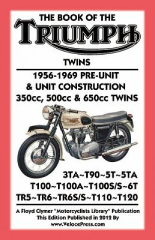 Книга BOOK OF THE TRIUMPH TWINS 1956-1969 PRE-UNIT & UNIT CONSTRUCTION 350cc, 500cc & 650cc TWINS Floyd Clymer