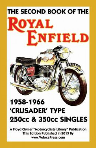 Könyv SECOND BOOK OF THE ROYAL ENFIELD 1958-1966CRUSADER TYPE 250cc & 350cc SINGLES Floyd Clymer