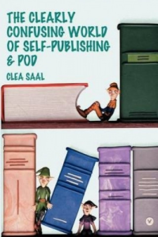 Kniha Clearly Confusing World of Self-Publishing and Pod Clea Saal