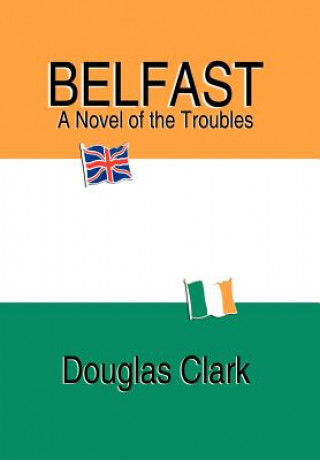 Książka Belfast, A Novel of the Troubles Douglas Clark