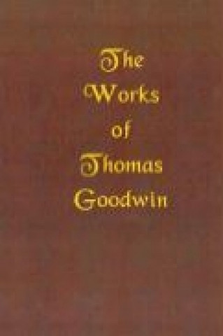 Könyv Works of Thomas Goodwin Thomas Goodwin