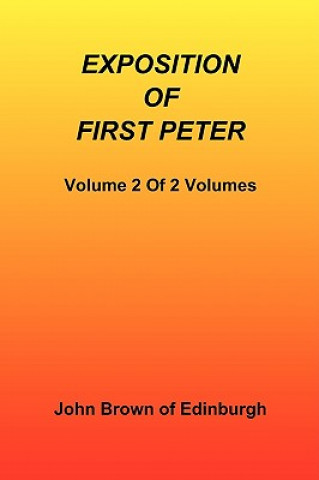 Könyv Exposition of First Peter, Volume 2 of 2 John (Edinburgh University) Brown