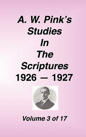 Carte A. W. Pink's Studies in the Scriptures, 1926-27, Vol. 03 of 17 Arthur W. Pink