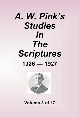 Carte A.W. Pink's Studies in the Scriptures - 1926-27, Volume 3 of 17 Arthur W. Pink