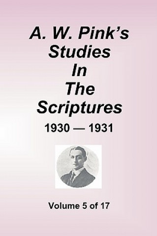 Carte A.W. Pink''s Studies In The Scriptures - 1930-31, Volume 5 of 17 Arthur W. Pink