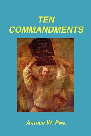 Könyv Ten Commandments Arthur W. Pink