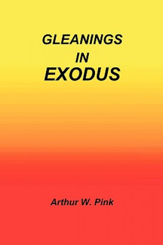 Книга Gleanings in Exodus Arthur W. Pink