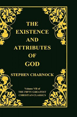 Knjiga Existence and Attributes of God, Volume 7 of 50 Greatest Christian Classics, 2 Volumes in 1 Stephen Charnock