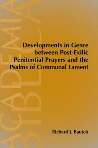 Carte Developments in Genre between Post-Exilic Penitential Prayers and the Psalms of Communal Lament Richard J Bautch