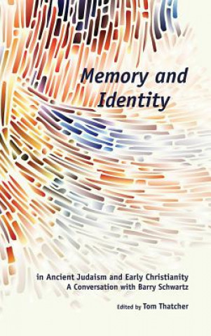 Книга Memory and Identity in Ancient Judaism and Early Christianity Tom (Cincinnati Christian University) Thatcher
