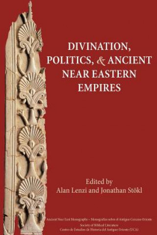 Livre Divination, Politics, and Ancient Near Eastern Empires Alan Lenzi