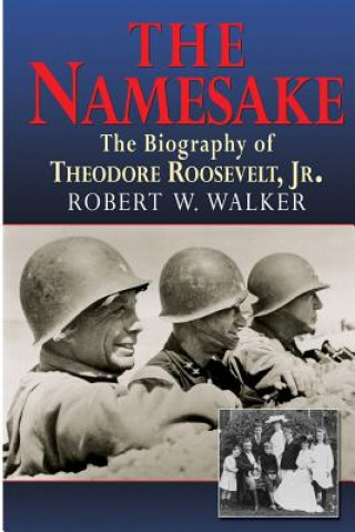 Kniha Namesake, the Biography of Theodore Roosevelt Jr. Robert W Walker