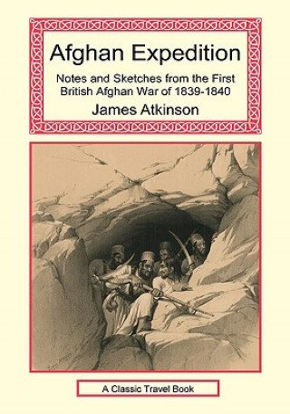 Carte Afghan Expedition - Notes and Sketches from the First British Afghan War of 1839-1840 James Atkinson