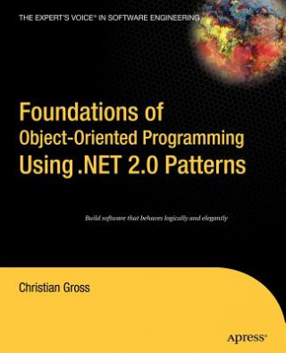 Kniha Foundations of Object-Oriented Programming Using .NET 2.0 Patterns C. Gross