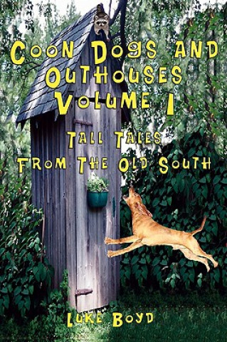 Carte Coon Dogs and Outhouses Volume 1 Tall Tales From The Old South Luke Boyd