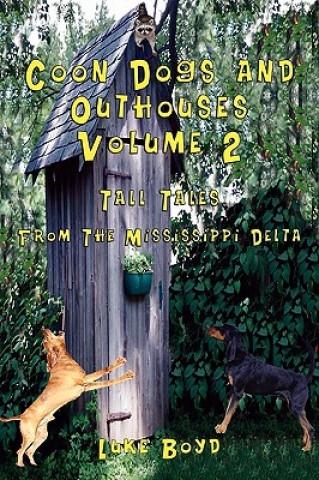 Carte Coon Dogs and Outhouses Volume 2 Tall Tales From The Mississippi Delta Luke Boyd