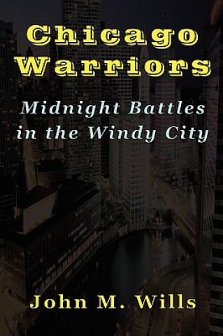 Carte Chicago Warriors Midnight Battles in the Windy City John M. Wills