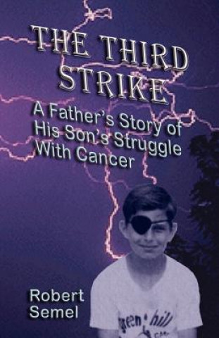 Könyv Third Strike: A Father's Story of His Son's Struggle with Cancer Robert L. Semel