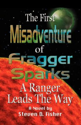 Knjiga First Misadventure of Fragger Sparks: A Ranger Leads the Way Steven D. Fisher