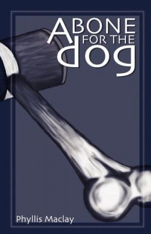 Książka Bone for the Dog Phyllis Maclay