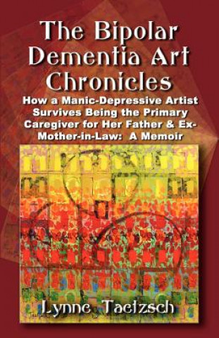 Könyv Bipolar Dementia Art Chronicles Lynne Taetzsch