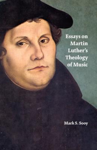 Книга Essays on Martin Luther's Theology of Music Sooy