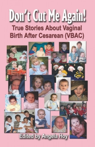 Carte DON'T CUT ME AGAIN! True Stories About Vaginal Birth After Cesarean (VBAC) Angela J. Hoy