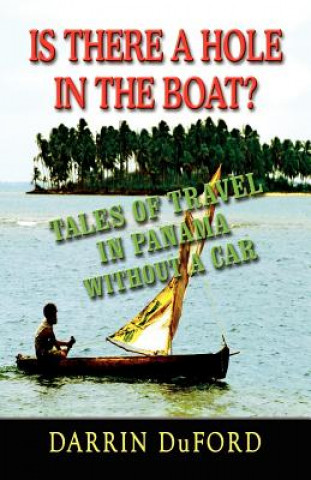 Książka IS THERE A HOLE IN THE BOAT? Tales of Travel in Panama without a Car Darrin DuFord