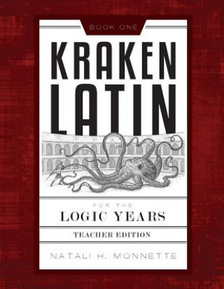 Kniha Kraken Latin for the Logic Years 1 Teacher Edition Natali Monnette